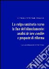 La colpa sanitaria verso la fase del bilanciamento: analisi de iure condito e proposte di riforma libro