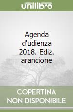 Agenda d'udienza 2018. Ediz. arancione libro