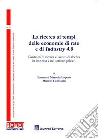 La ricerca ai tempi delle economie di rete e di Industry 4.0. Contratti di ricerca e lavoro di ricerca in impresa e nel settore privato libro