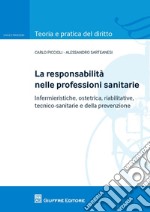 La responsabilità nelle professioni sanitarie. Infermieristiche, ostetrica, riabilitative, tecnico sanitarie e della prevenzioe libro