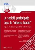 Le società partecipate dopo la 'riforma Madia'. D. lgs. n. 175/2016 in vigore dal 23 settembre 2016 libro