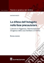 La difesa dell'indagato nella fase precautelare. L'arresto in flagranza e il fermo