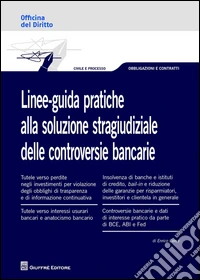 Linee-guida pratiche alla soluzione stragiudiziale delle controversie bancarie libro