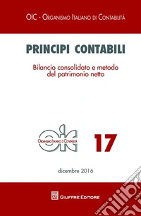 Principi contabili. Vol. 17: Bilancio consolidato e metodo del patrimonio netto libro