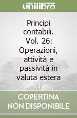 Principi contabili. Vol. 26: Operazioni, attività e passività in valuta estera libro