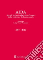 Aida. Annali italiani del diritto d'autore, della cultura e dello spettacolo (2016) libro