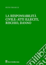 La responsabilità civile: atti illeciti, rischio, danno