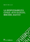 La responsabilità civile: atti illeciti, rischio, danno libro