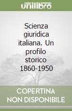 Scienza giuridica italiana. Un profilo storico 1860-1950 libro