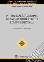 Interpretazione conforme, bilanciamento dei diritti e clausole generali libro