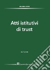 Atti istitutivi di trust. Con formulario libro