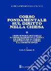 Corso fondamentale sul diritto nella Chiesa. Vol. 2: I beni giuridici ecclesiali. La dichiarazione e la tutela del diritto nella Chiesa. I rapporti tra la Chiesa e la societa' civile libro di Errázuriz Carlos José