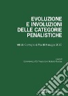 Evoluzione e involuzioni delle categorie penalistiche. Atti del convegno (Pisa, 8-9 maggio 2015) libro