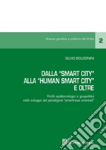 Dalla «smart city» alla «human smart city». Profili epistemologici e giuspolitici nello sviluppo del paradigma «smartness oriented» libro