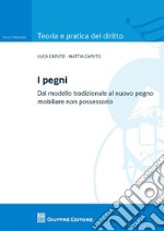 I pegni. Dal modello tradizionale al nuovo pegno mobiliare non possessorio libro