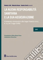 La nuova responsabilità sanitaria e la sua assicurazione. Commento sistematico alla legge 8 marzo 2017, n. 24 (cd. Legge Gelli) libro