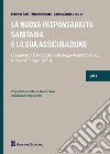 La nuova responsabilità sanitaria e la sua assicurazione. Commento sistematico alla legge 8 marzo 2017, n. 24 (cd. Legge Gelli) libro