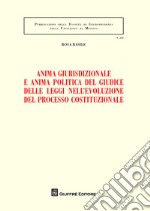 Anima giurisdizionale e anima politica del giudice delle leggi nell'evoluzione del processo costituzionale libro