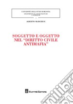 Soggetto e oggetto nel «diritto civile antimafia» libro