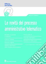 Le novità del processo amministrativo telematico libro