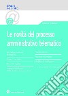 Le novità del processo amministrativo telematico libro