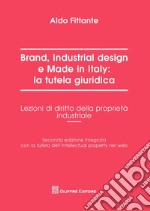 Brand, industrial design e made in Italy: la tutela giuridica. Lezioni di diritto della proprietà industriale libro