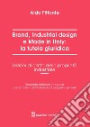 Brand, industrial design e made in Italy: la tutela giuridica. Lezioni di diritto della proprietà industriale libro di Fittante Aldo