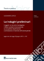 Le indagini preliminari. I soggetti. Le tecniche investigative. I riflessi cautelari e transnazionali. Le prove dibattimentali. L'archiviazione e l'esercizio dell'azione penale. Aggiornato alla Legge 23 giugno 2017, n. 103