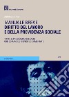 Diritto del lavoro e della previdenza sociale. Manuale breve. Tutto il programma d'esame con domande e risposte commentate libro