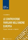 Le controversie familiari nell'Unione Europea. Regole, fattispecie, risposte libro di Bruno Paolo