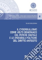 Il cyberbullismo come volto demoniaco del potere digitale e le (possibili) politiche del diritto antidoto libro