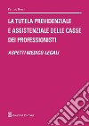 La tutela previdenziale e assistenziale delle casse dei professionisti. Aspetti medico-legali libro