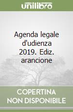 Agenda legale d'udienza 2019. Ediz. arancione libro