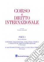 Corso di diritto internazionale. Vol. 1: Caratteri fondamentali ed evoluzione storica del diritto internazionale. Il mantenimento della pace e l'uso della forza