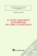 La tutela dei diritti fondamentali tra CEDU e costituzione