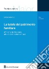 La tutela del patrimonio familiare. Affidamento fiduciario, atto di destinazione e trust libro