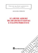 Le aziende agricole tra dinamiche funzionali e sviluppo produttivo libro