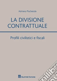 La divisione contrattuale. Profili civilistici e fiscali libro