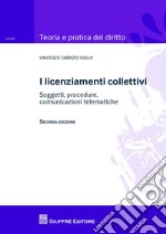 I licenziamenti collettivi. Soggetti, procedure, comunicazioni telematiche libro