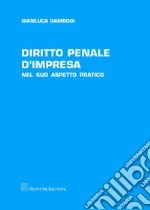 Diritto penale d'impresa. Nel suo aspetto pratico libro