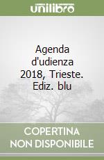 Agenda d'udienza 2018, Trieste. Ediz. blu libro