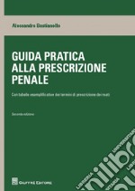 Guida pratica alla prescrizione penale. Con tabelle esplicative dei termini di prescrizione dei reati libro