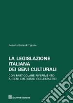 La legislazione italiana dei beni culturali. Con particolare riferimento ai beni culturali ecclesiastici libro