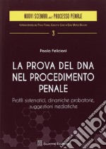 La prova del DNA nel procedimento penale. Profili sistematici, dinamiche probatorie, suggestioni mediatiche
