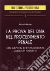 La prova del DNA nel procedimento penale. Profili sistematici, dinamiche probatorie, suggestioni mediatiche libro di Felicioni Paola