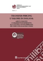 Transfer pricing e valore in dogana. Aspetti evolutivi ed i chiarimenti dell'Agenzia delle dogane e dei monopoli alla luce della nuova normativa del Codice doganale dell'Unione libro