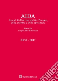 Aida. Annali italiani del diritto d'autore, della cultura e dello spettacolo (2017)