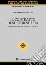 Il contratto di subfornitura. Nozione e qualificazione giuridica libro