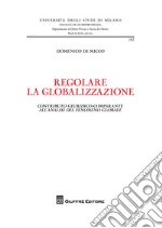 Regolare la globalizzazione. Contributo giuridico-comparante all'analisi del fenomeno globale libro