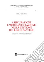 Assicurazione ed 'autoassicurazione' nella gestione dei rischi sanitari. Studio di diritto comparato libro